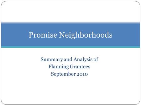 Summary and Analysis of Planning Grantees September 2010 Promise Neighborhoods.