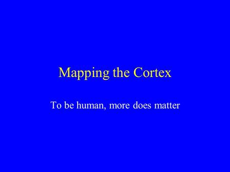 Mapping the Cortex To be human, more does matter.