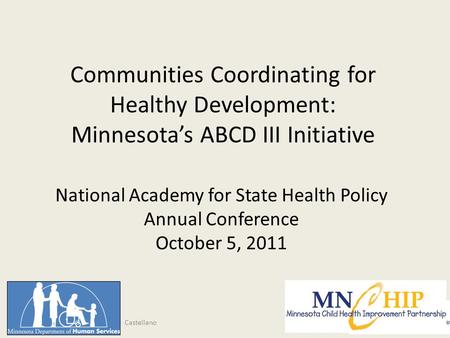 Communities Coordinating for Healthy Development: Minnesota’s ABCD III Initiative National Academy for State Health Policy Annual Conference October 5,