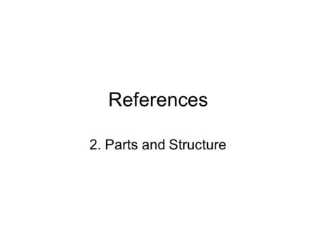 References 2. Parts and Structure. [Agarwal02] S. Agarwal and D. Roth. Learning a sparse representation for object detection. In Proceedings of the 7th.