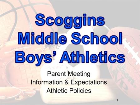 Parent Meeting Information & Expectations Athletic Policies 1.
