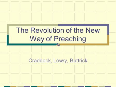 The Revolution of the New Way of Preaching Craddock, Lowry, Buttrick.