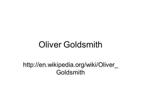 Oliver Goldsmith  Goldsmith.