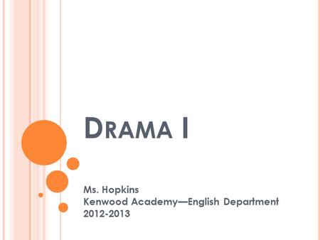 D RAMA I Ms. Hopkins Kenwood Academy—English Department 2012-2013.