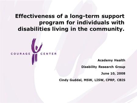 Effectiveness of a long-term support program for individuals with disabilities living in the community. Academy Health Disability Research Group June 10,