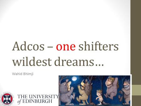Adcos – one shifters wildest dreams… Wahid Bhimji.
