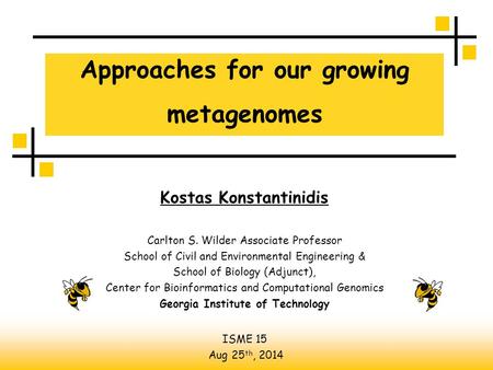 Approaches for our growing metagenomes Kostas Konstantinidis Carlton S. Wilder Associate Professor School of Civil and Environmental Engineering & School.