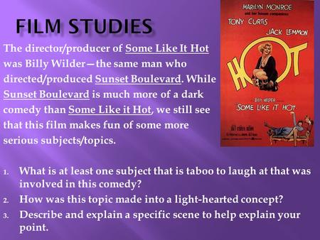 The director/producer of Some Like It Hot was Billy Wilder—the same man who directed/produced Sunset Boulevard. While Sunset Boulevard is much more of.