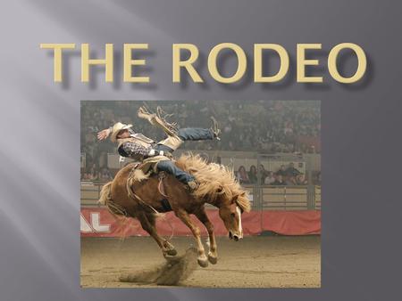 Rodeo comes from the Spanish word rodear which means “to encircle or to surround.” To the Spanish in New Spain(now Mexico) in the mid-16th century,