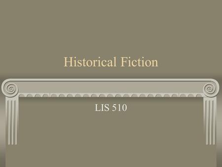 Historical Fiction LIS 510. Definition Realistic Fiction set in a time remote enough from the present to be considered history. Written in a time period.