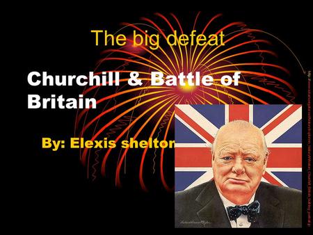 Churchill & Battle of Britain By: Elexis shelton The big defeat