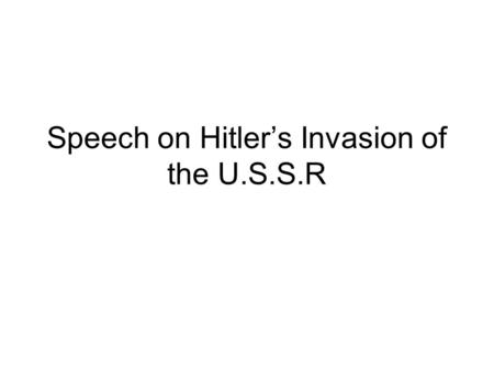 Speech on Hitler’s Invasion of the U.S.S.R