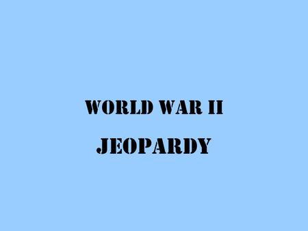 World War II Jeopardy. Leaders & Ideas European Theater Pacific Theater The Holocaust War Trivia 10 20 30 40 50.