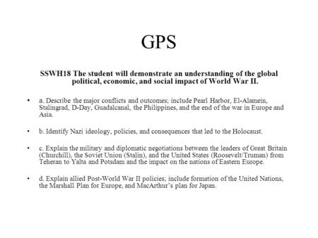 GPS SSWH18 The student will demonstrate an understanding of the global political, economic, and social impact of World War II. a. Describe the major conflicts.