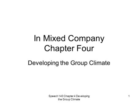 Speech 140 Chapter 4 Developing the Group Climate 1 In Mixed Company Chapter Four Developing the Group Climate.