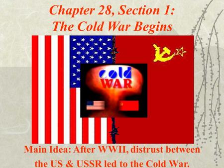 Chapter 28, Section 1: The Cold War Begins
