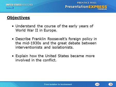 Objectives Understand the course of the early years of World War II in Europe. Describe Franklin Roosevelt’s foreign policy in the mid-1930s and the great.