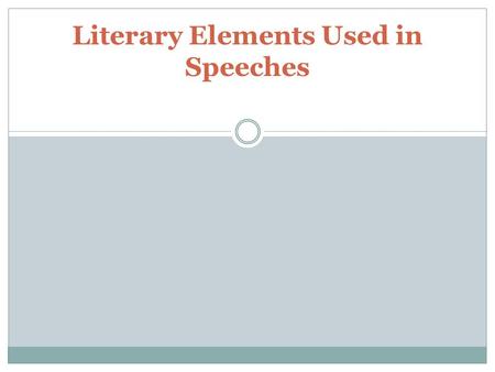 Literary Elements Used in Speeches. “There is imperious need for these vital munitions. They increase our strength against the powerfully armed enemy.