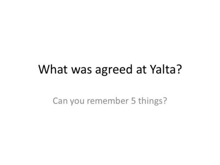 What was agreed at Yalta?