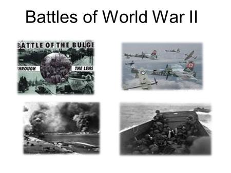 Battles of World War II. Blitzkrieg (1939) German “lightening war” Called this because it was meant to be extremely fast but backed by extreme force with.