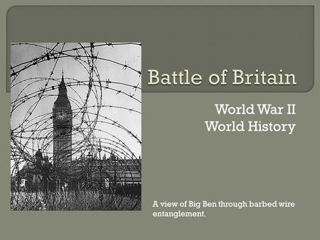 World War II World History A view of Big Ben through barbed wire entanglement.
