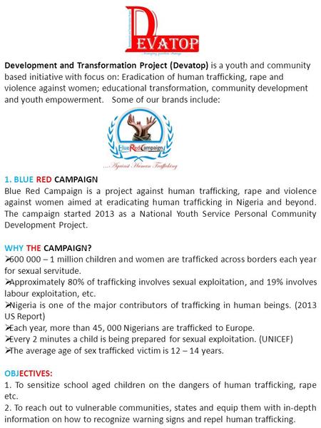 Development and Transformation Project (Devatop) is a youth and community based initiative with focus on: Eradication of human trafficking, rape and violence.