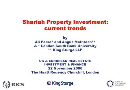 Shariah Property Investment: current trends by Ali Parsa* and Angus McIntosh** & * London South Bank University ** King Sturge LLP UK & EUROPEAN REAL ESTATE.