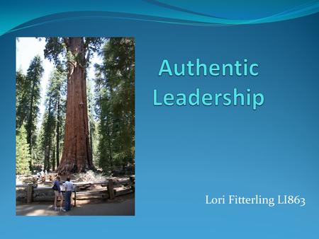 Lori Fitterling LI863. Questions? Have you ever said that a person is a born leader? Have you ever noticed how some people seem to be more authentic about.