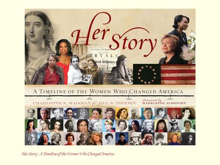 Her Story: A Timeline of the Women Who Changed America.