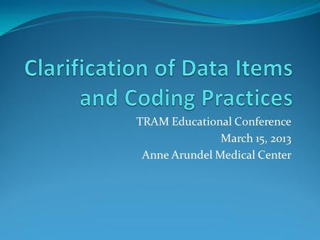 TRAM Educational Conference March 15, 2013 Anne Arundel Medical Center.