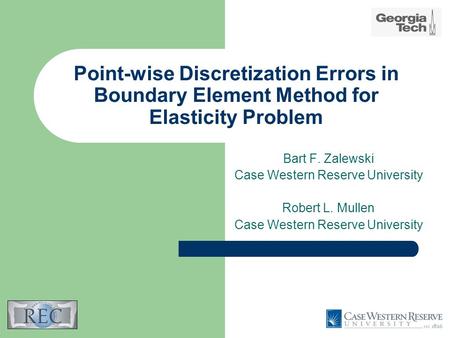 Point-wise Discretization Errors in Boundary Element Method for Elasticity Problem Bart F. Zalewski Case Western Reserve University Robert L. Mullen Case.
