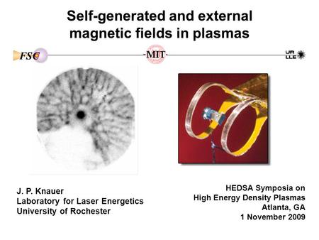 Self-generated and external magnetic fields in plasmas J. P. Knauer Laboratory for Laser Energetics University of Rochester HEDSA Symposia on High Energy.