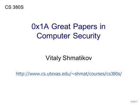Slide 1 0x1A Great Papers in Computer Security Vitaly Shmatikov CS 380S