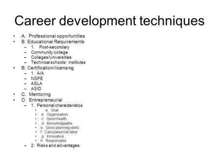 Career development techniques A. Professional opportunities B. Educational Requirements –1. Post-secondary –Community college –Colleges/Universities –Technical.