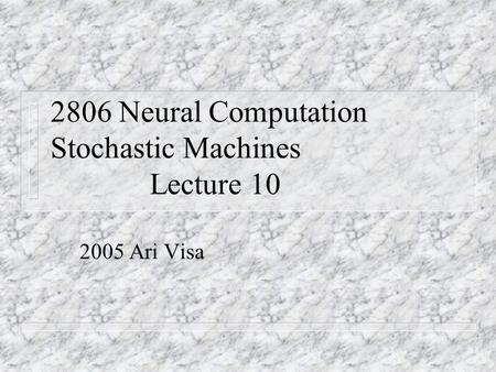 2806 Neural Computation Stochastic Machines Lecture 10