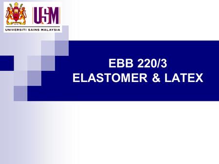 EBB 220/3 ELASTOMER & LATEX.  The words rubber come from the materials from the rubber tree name “Havea Brasiliensis”  The different between raw rubber.