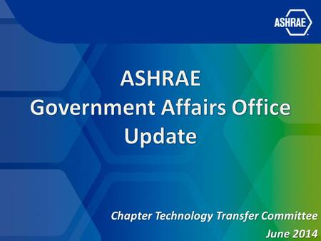 Chapter Technology Transfer Committee June 2014. What is the Purpose of the Gov’t Affairs Office? To establish ASHRAE as a leading source for expertise.