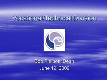 Vocational/Technical Division Bob Philpott, Dean June 19, 2009.