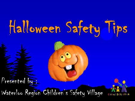 Presented by : Waterloo Region Children’s Safety Village