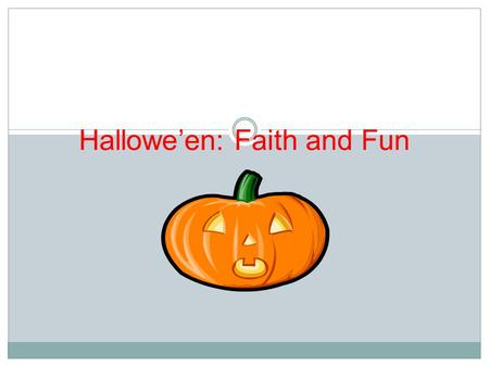 Hallowe’en: Faith and Fun. Did you know? Hallowe’en dates back to the ancient Celtic celebration of New Year’s Eve called the Samhain (This means ‘Summer’s.