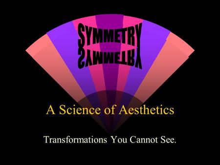 A Science of Aesthetics Transformations You Cannot See.