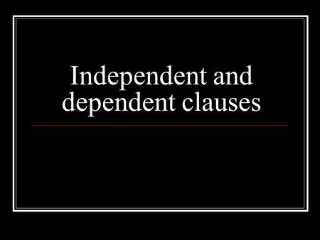 Independent and dependent clauses