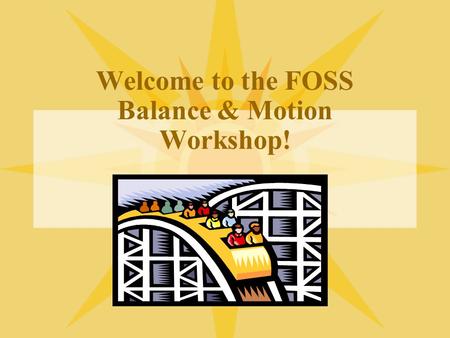 Welcome to the FOSS Balance & Motion Workshop!