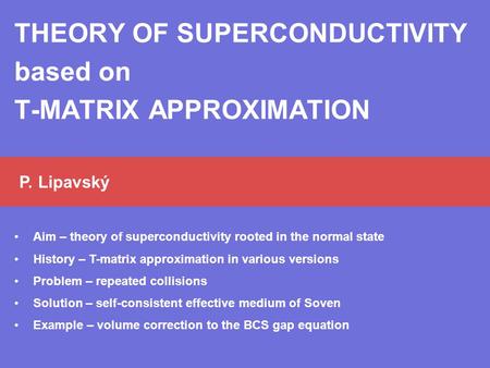 Aim – theory of superconductivity rooted in the normal state History – T-matrix approximation in various versions Problem – repeated collisions Solution.