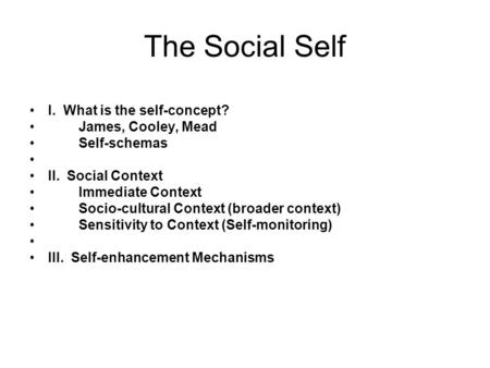 The Social Self I. What is the self-concept? James, Cooley, Mead
