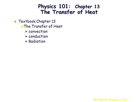 Physics 101: Chapter 13 The Transfer of Heat
