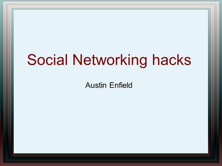 Social Networking hacks Austin Enfield. Overview Noted Hacks Session Hijacking Social Engineering Identity theft.