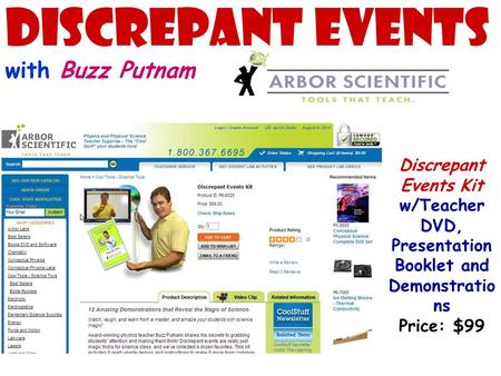 Discrepant Events with Buzz Putnam Discrepant Events Kit w/Teacher DVD, Presentation Booklet and Demonstratio ns Price: $99.