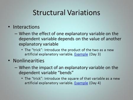 Structural Variations Interactions – When the effect of one explanatory variable on the dependent variable depends on the value of another explanatory.