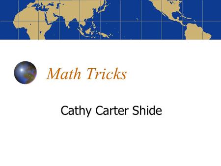 Math Tricks Cathy Carter Shide. Write the last digit of your phone number Add two. Multiply by three. Subtract four. Add one more than the number you.
